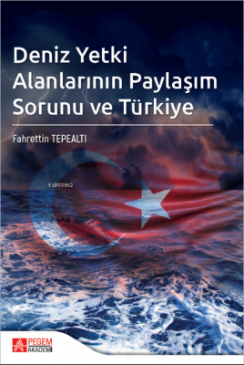 Deniz Yetki Alanlarının Paylaşım Sorunu ve Türkiye Fahrettin Tepealtı