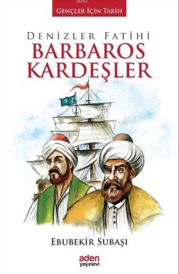 Denizler Fatihi Barbaros Kardeşler; Gençler İçin Tarih Ebubekir Subaşı