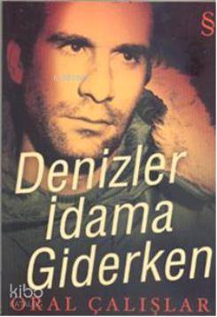 Denizler İdama Giderken Oral Çalışlar