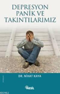 Depresyon, Panik ve Takıntılarımız Nihat Kaya