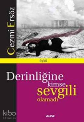 Derinliğine Kimse Sevgili Olamadı Cezmi Ersöz