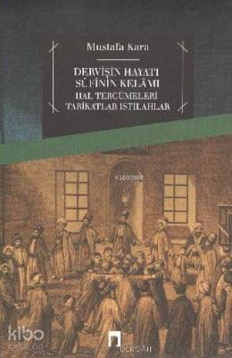 Dervişin Hayatı Sufinin Kelamı Mustafa Kara