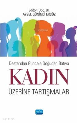 Destandan Güncele Doğudan Batıya Kadın Üzerine Tartışmalar Kolektif