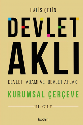 Devlet Aklı, Devlet Adamı Ve Devlet Ahlakı Üçüncü Cilt Halis Çetin