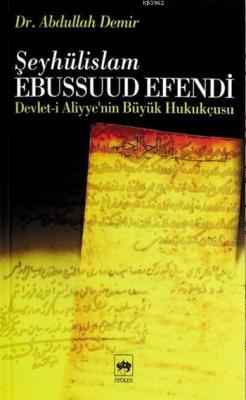 Devlet-i Aliyye'nin Büyük Hukukçusu Şeyhulislam Ebussuud Efendi Abdull