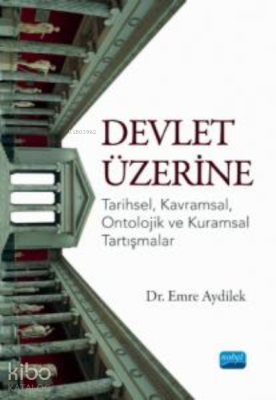 Devlet Üzerine ;Tarihsel, Kavramsal, Ontolojik ve Kuramsal Tartışmalar