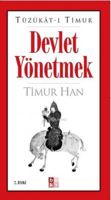 Devlet Yönetmek (Tüzükât-ı Timur) Timur Han