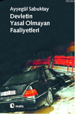 Devletin Yasal Olmayan Faaliyetleri Ayşegül Sabuktay