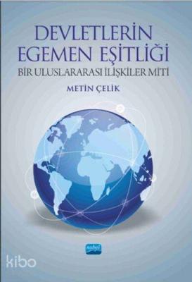 Devletlerin Egemen Eşitliği; Bir Uluslararası İlişkiler Miti Metin Çel