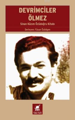 Devrimciler Ölmez; 10'lardan Biri: Sinan Kâzım Özüdoğru Kitabı Derleme