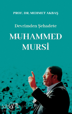 Devrimden Şehadete Muhammed Mursi Mehmet Akbaş