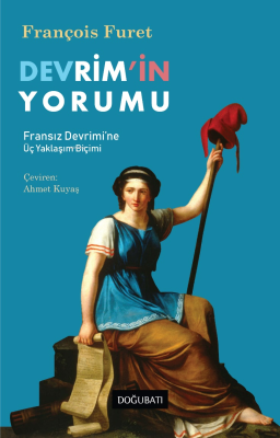 Devrim'in Yorumu; Fransız Devrimi'ne Üç Yaklaşım Biçimi François Furet