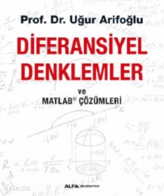 Diferansiyel Denklemler ve Matlab Çözümleri Uğur Arifoğlu