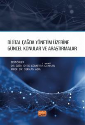 Dijital Çağda Yönetim Üzerine Güncel Konular ve Araştırmalar Serkan Ad