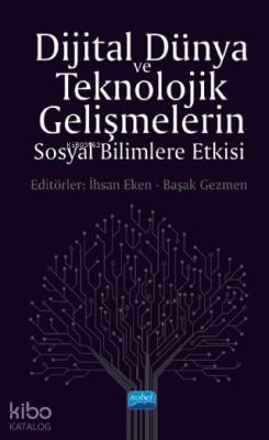 Dijital Dünya ve Teknolojik Gelişmelerin Sosyal Bilimlere Etkisi İhsan