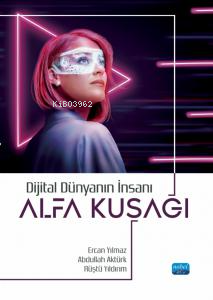 Dijital Dünyanın İnsanı Alfa Kuşağı Ercan Yılmaz