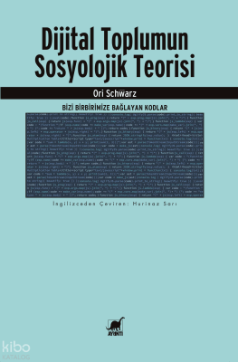 Dijital Toplumun Sosyolojik Teorisi - Bizi Birbirimize Bağlayan Kodlar