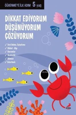 Dikkat Ediyorum, Düşünüyorum, Çözüyorum - Öğrenmeye İlk Adım (5 Yaş) K