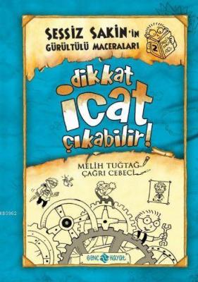 Dikkat İcat Çıkabilir! (ciltli);Sessiz Sakin'in Gürültülü Maceraları 