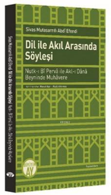 Dil ile Akıl Arasında Söyleşi Sivas Mutsarrıfı Abdi Efendi