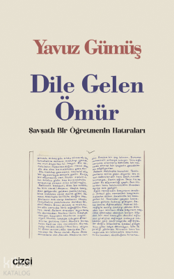 Dile Gelen Ömür;Şavşatlı Bir Öğretmenin Hatıraları Yavuz Gümüş