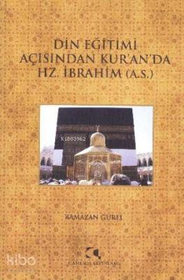 Din Eğitimi Açısından Kuranda Hz. İbrahim (a.s.) Ramazan Gürel