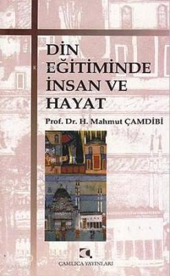 Din Eğitiminde İnsan ve Hayat H. Mahmut Çamdibi