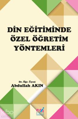 Din Eğitiminde Özel Öğretim Yöntemleri Abdullah Akın