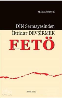 Din Sermayesinden İktidar Devşirmek: FETÖ Mustafa Öztürk