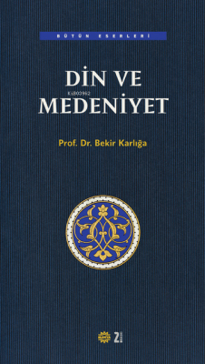 Din ve Medeniyet Bekir Karlığa