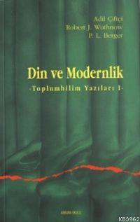 Din ve Modernlik Peter L. Berger Robert J. Wuthnow Peter L. Berger Rob