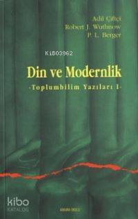 Din ve Modernlik Peter L. Berger Robert J. Wuthnow Peter L. Berger Rob