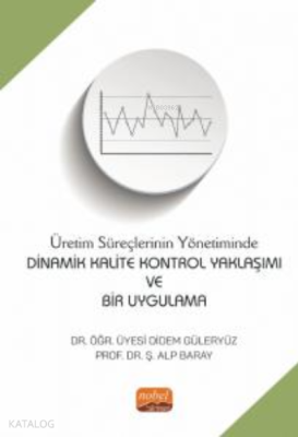 Dinamik Kalite Kontrol Yaklaşımı ve Bir Uygulama ;Üretim Süreçlerinin 