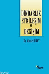 Dindarlık Etkileşim ve Değişim Ahmet Onay