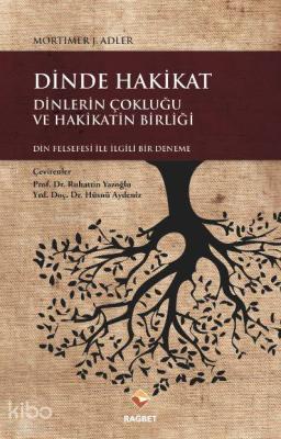 Dinde Hakikat Dinlerin Çokluğu ve Hakikatin Birliği Mortimer J. Adler