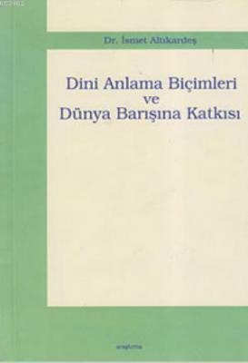 Dini Anlama Biçimleri ve Dünya Barışına Katkısı İsmet Altıkardeş