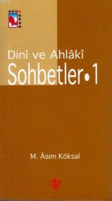 Dini ve Ahlaki Sohbetler 1 Mustafa Asım Köksal