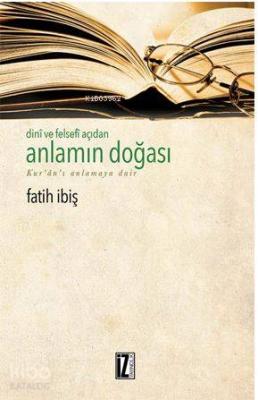 Dini ve Felsefi Açıdan Anlamın Doğası Fatih İbiş