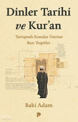 Dinler Tarihi ve Kur’an;Tartışmalı Konular Üzerine Bazı Tespitler Baki