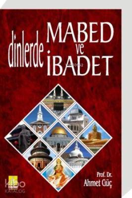 Dinlerde Mabed ve İbadet Ahmet Güç