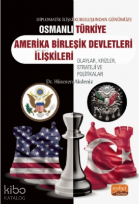 Diplomatik İlişki Kuruluşundan Günümüze Osmanlı - Türkiye -ABD İlişkil