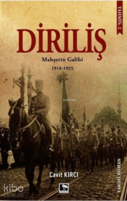 Diriliş: Mahşerin Galibi 1918-1925 Cavit Kırcı