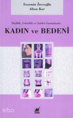 Dişilik, Güzellik ve Şiddet Sarmalında Kadın ve Bedeni Yasemin İnceoğl