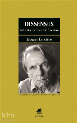 Dissensus;Politika Ve Estetik Üzerine Jacques Ranciere