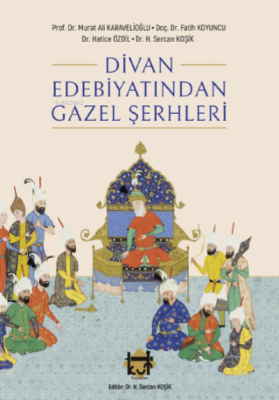 Divan Edebiyatından Gazel Şerhleri Halil Sercan Koşik