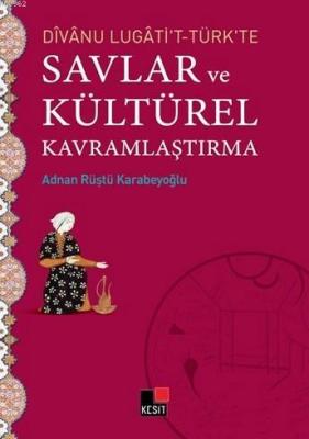 Divanu Lugati't-Türk'te Savlar ve Kültürel Kavramlaştırma Adnan Rüştü 