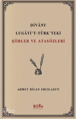 Divanu Lugati't-Türk'teki Şiirler ve Atasözleri Ahmet Bican Ercilasun