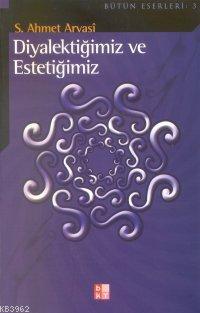 Diyalektiğimiz ve Estetiğimiz Seyyid Ahmet Arvasi