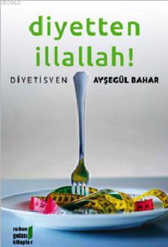 Diyetten İllallah! Ayşegül Bahar