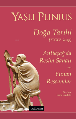 Doğa Tarihi;Antikçağ’da Resim Sanatı ve Yunan Ressamlar Yaşlı Plinius